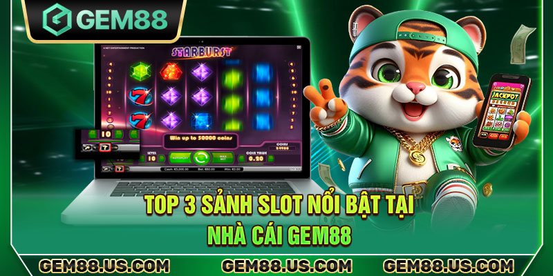Top 3 sảnh slot nổi bật tại nhà cái Gem88
