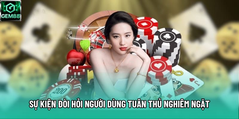 Sự kiện đòi hỏi người dùng tuân thủ nghiêm ngặt Sự kiện đòi hỏi người dùng tuân thủ nghiêm ngặt