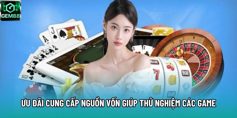 Ưu đãi cung cấp nguồn vốn giúp thử nghiệm các game Ưu đãi cung cấp nguồn vốn giúp thử nghiệm các game